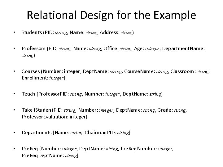 Relational Design for the Example • Students (PID: string, Name: string, Address: string) •