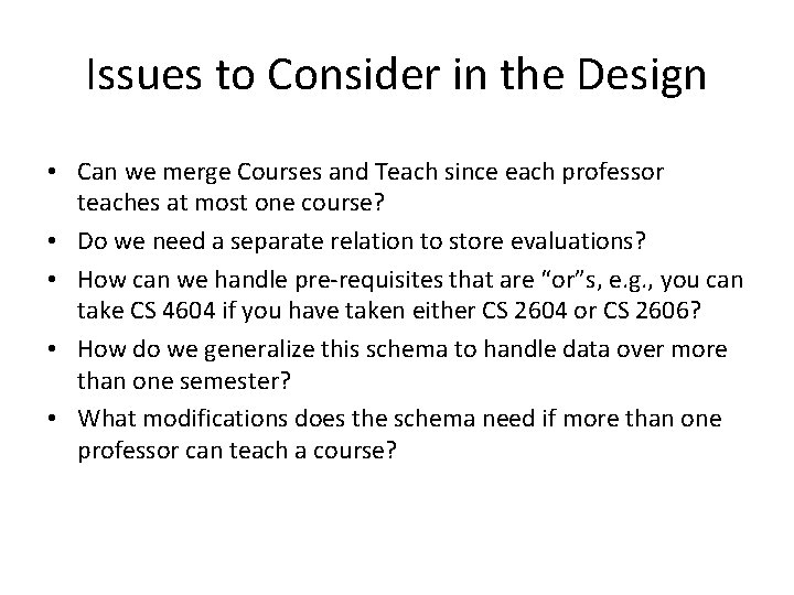 Issues to Consider in the Design • Can we merge Courses and Teach since