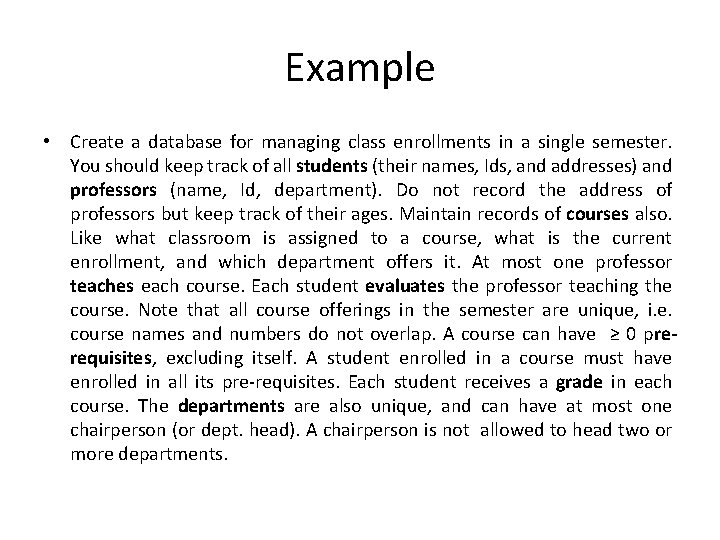 Example • Create a database for managing class enrollments in a single semester. You