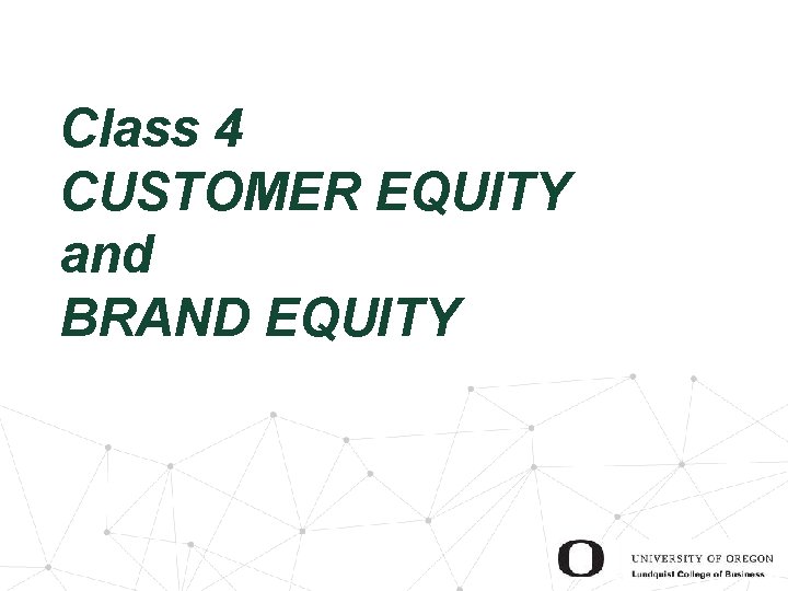 Class 4 CUSTOMER EQUITY and BRAND EQUITY 