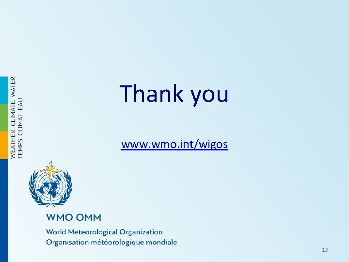 Thank you www. wmo. int/wigos 13 