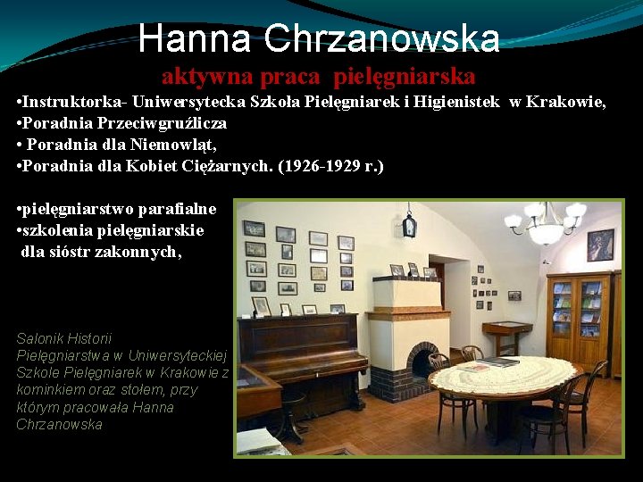 Hanna Chrzanowska aktywna praca pielęgniarska • Instruktorka- Uniwersytecka Szkoła Pielęgniarek i Higienistek w Krakowie,