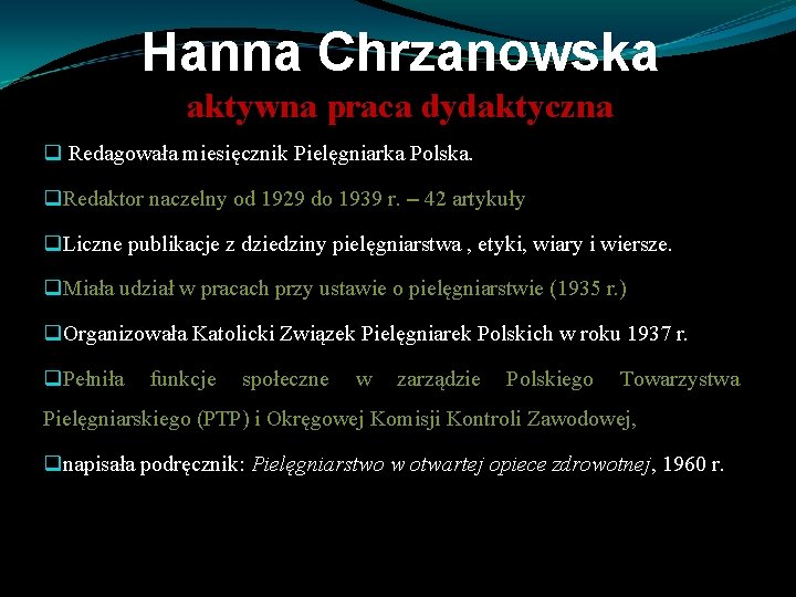 Hanna Chrzanowska aktywna praca dydaktyczna q Redagowała miesięcznik Pielęgniarka Polska. q. Redaktor naczelny od