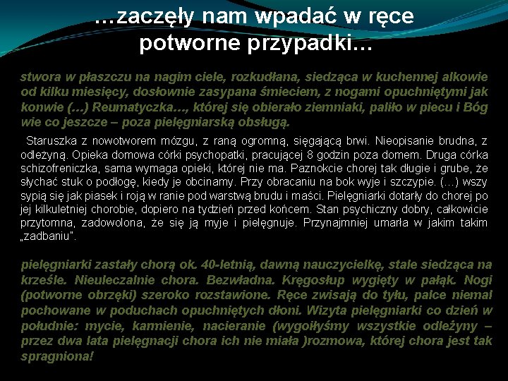 …zaczęły nam wpadać w ręce potworne przypadki… stwora w płaszczu na nagim ciele, rozkudłana,