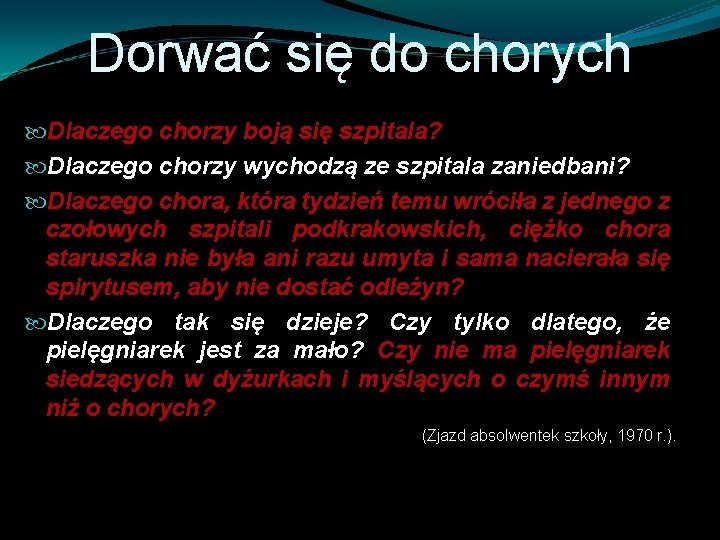 Dorwać się do chorych Dlaczego chorzy boją się szpitala? Dlaczego chorzy wychodzą ze szpitala