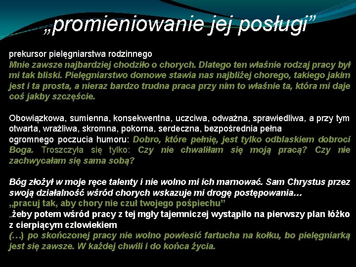 „promieniowanie jej posługi” prekursor pielęgniarstwa rodzinnego Mnie zawsze najbardziej chodziło o chorych. Dlatego ten