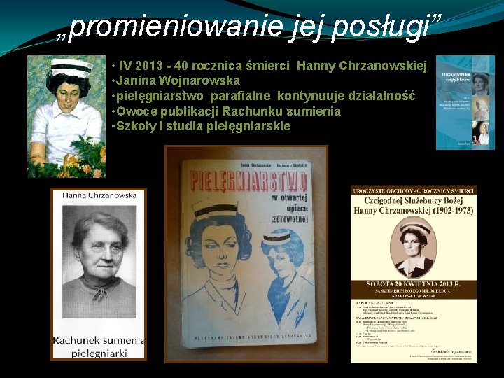 „promieniowanie jej posługi” • IV 2013 - 40 rocznica śmierci Hanny Chrzanowskiej • Janina