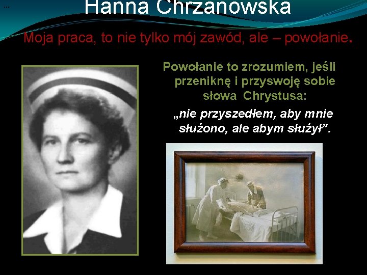 … Hanna Chrzanowska Moja praca, to nie tylko mój zawód, ale – powołanie. Powołanie