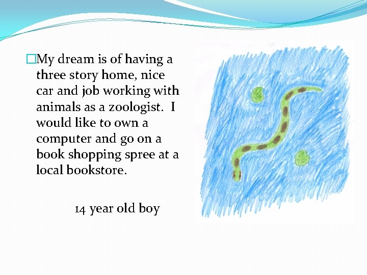 �My dream is of having a three story home, nice car and job working