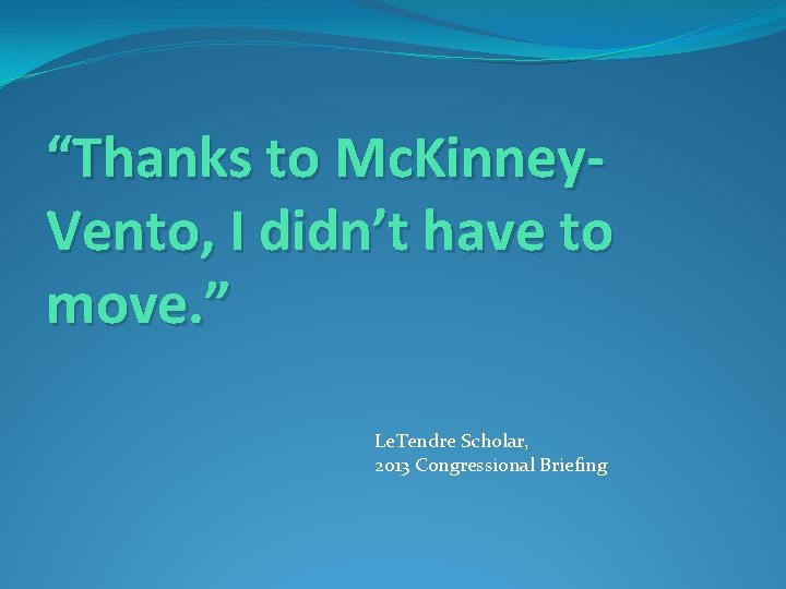 “Thanks to Mc. Kinney. Vento, I didn’t have to move. ” Le. Tendre Scholar,