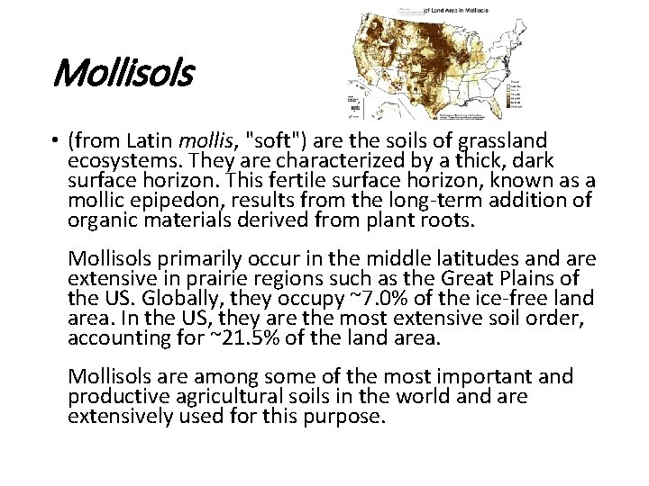Mollisols • (from Latin mollis, "soft") are the soils of grassland ecosystems. They are