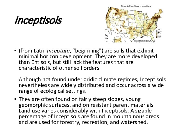 Inceptisols • (from Latin inceptum, "beginning") are soils that exhibit minimal horizon development. They