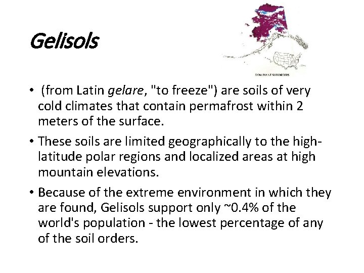 Gelisols • (from Latin gelare, "to freeze") are soils of very cold climates that