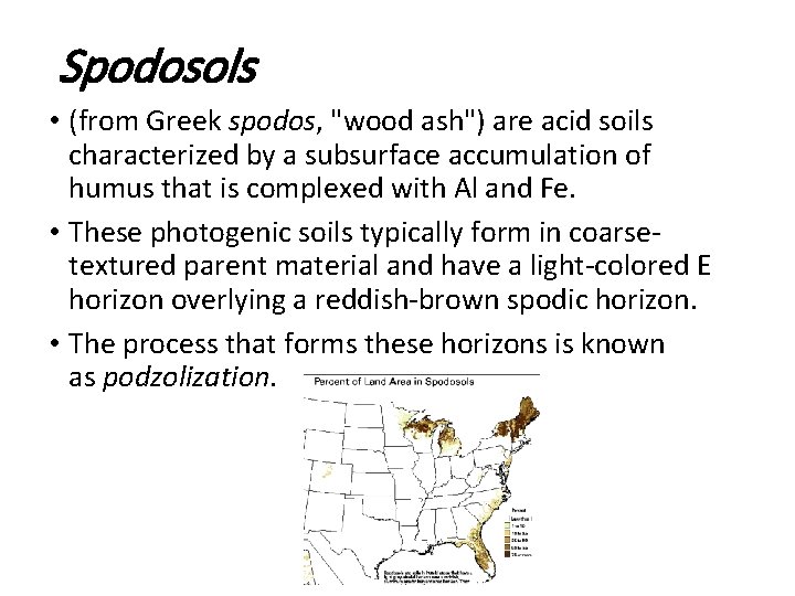 Spodosols • (from Greek spodos, "wood ash") are acid soils characterized by a subsurface