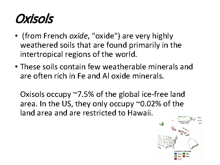 Oxisols • (from French oxide, "oxide") are very highly weathered soils that are found