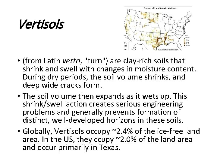 Vertisols • (from Latin verto, "turn") are clay-rich soils that shrink and swell with