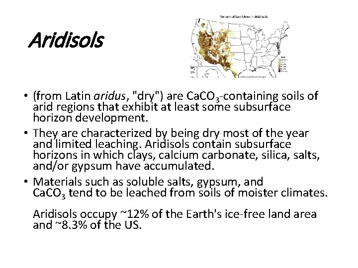 Aridisols • (from Latin aridus, "dry") are Ca. CO 3 -containing soils of arid