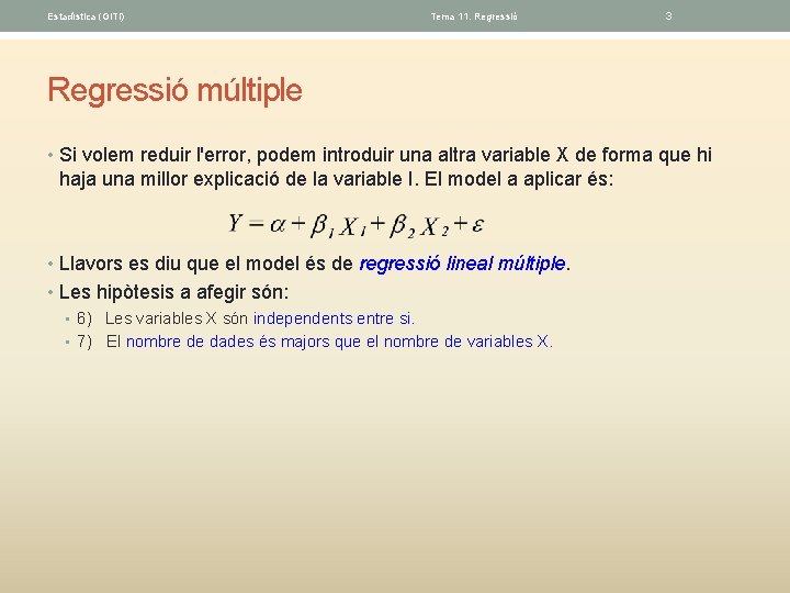 Estadística (GITI) Tema 11. Regressió 3 Regressió múltiple • Si volem reduir l'error, podem