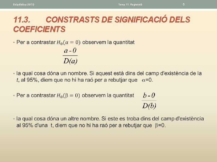 Estadística (GITI) Tema 11. Regressió 5 11. 3. CONSTRASTS DE SIGNIFICACIÓ DELS COEFICIENTS •