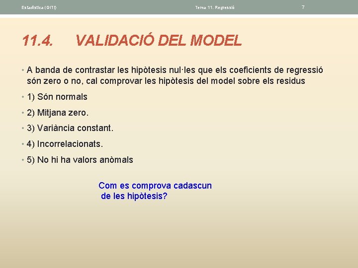 Estadística (GITI) 11. 4. Tema 11. Regressió 7 VALIDACIÓ DEL MODEL • A banda