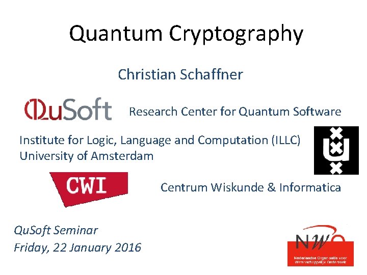 Quantum Cryptography Christian Schaffner Research Center for Quantum Software Institute for Logic, Language and