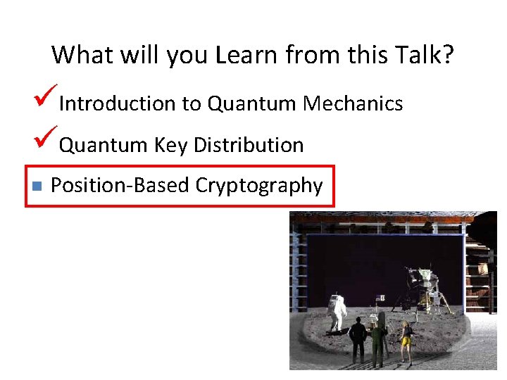 What will you Learn from this Talk? 25 Introduction to Quantum Mechanics Quantum Key