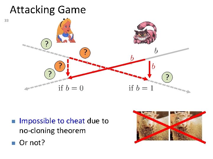 Attacking Game 33 ? ? n n ? ? Impossible to cheat due to