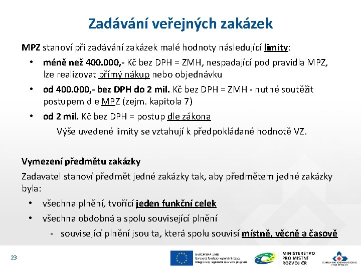 Zadávání veřejných zakázek MPZ stanoví při zadávání zakázek malé hodnoty následující limity: • méně