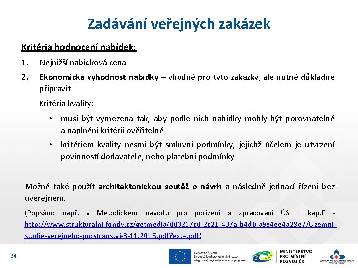 Zadávání veřejných zakázek Kritéria hodnocení nabídek: 1. Nejnižší nabídková cena 2. Ekonomická výhodnost nabídky