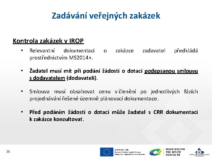 Zadávání veřejných zakázek Kontrola zakázek v IROP 25 • Relevantní dokumentaci prostřednictvím MS 2014+.