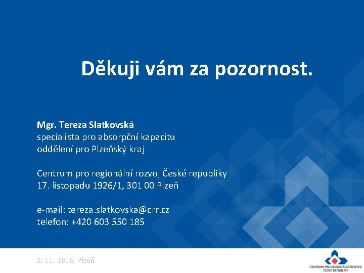 Děkuji vám za pozornost. Mgr. Tereza Slatkovská specialista pro absorpční kapacitu oddělení pro Plzeňský