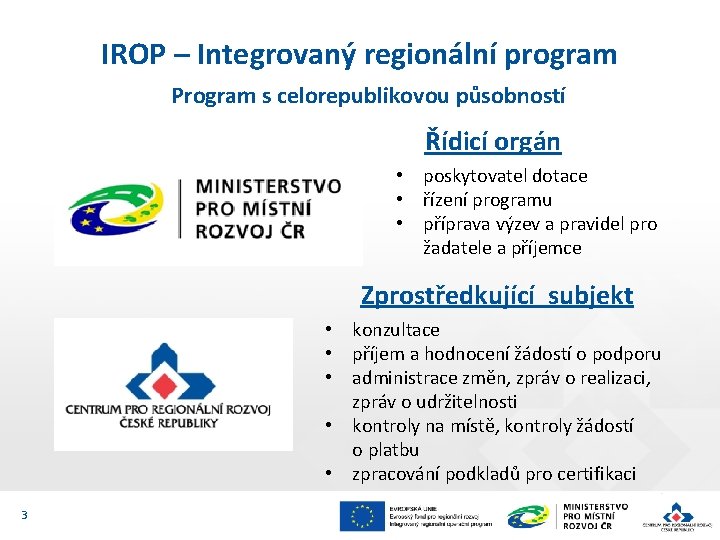 IROP – Integrovaný regionální program Program s celorepublikovou působností Řídicí orgán • poskytovatel dotace