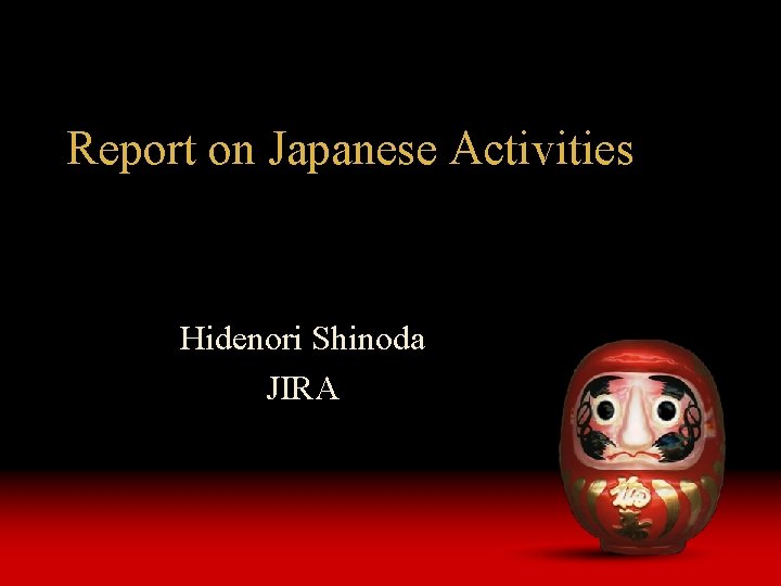 Report on Japanese Activities Hidenori Shinoda JIRA 