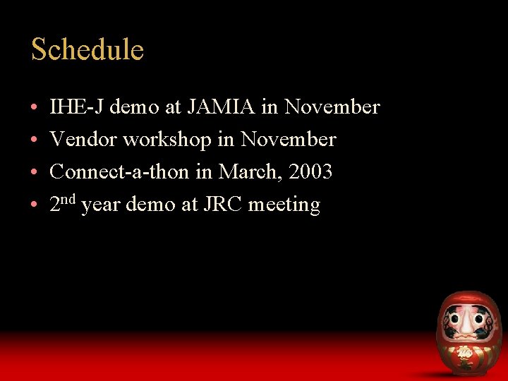 Schedule • • IHE-J demo at JAMIA in November Vendor workshop in November Connect-a-thon