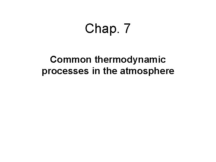 Chap. 7 Common thermodynamic processes in the atmosphere 