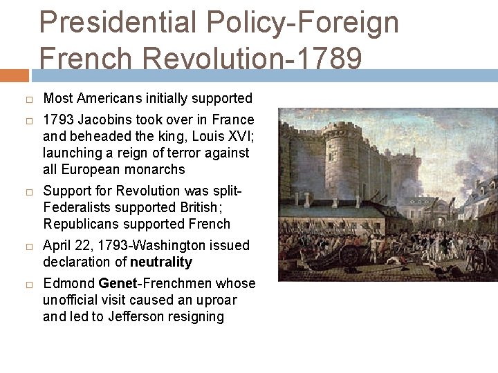 Presidential Policy-Foreign French Revolution-1789 Most Americans initially supported 1793 Jacobins took over in France