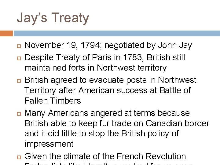 Jay’s Treaty November 19, 1794; negotiated by John Jay Despite Treaty of Paris in