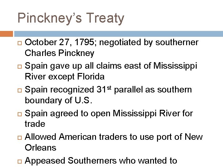 Pinckney’s Treaty October 27, 1795; negotiated by southerner Charles Pinckney Spain gave up all