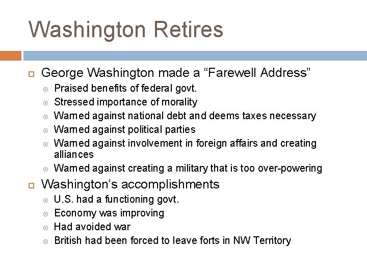 Washington Retires George Washington made a “Farewell Address” Praised benefits of federal govt. Stressed