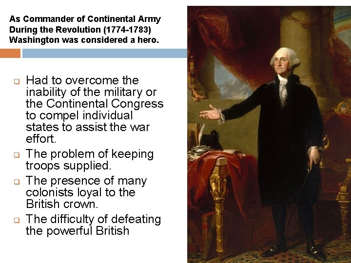 As Commander of Continental Army During the Revolution (1774 -1783) Washington was considered a