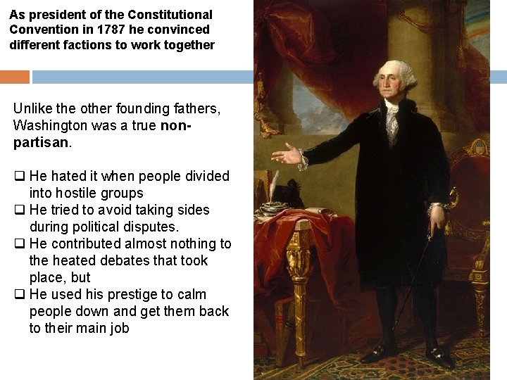 As president of the Constitutional Convention in 1787 he convinced different factions to work