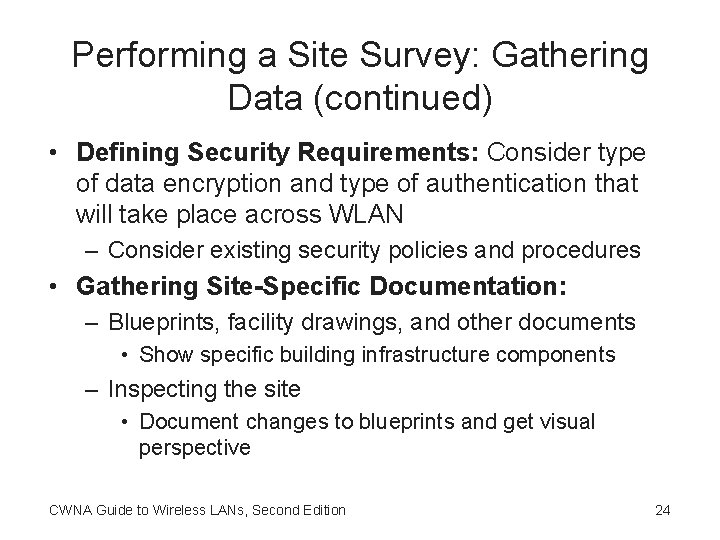 Performing a Site Survey: Gathering Data (continued) • Defining Security Requirements: Consider type of