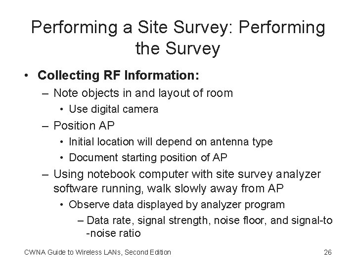 Performing a Site Survey: Performing the Survey • Collecting RF Information: – Note objects