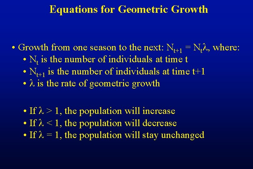Equations for Geometric Growth • Growth from one season to the next: Nt+1 =
