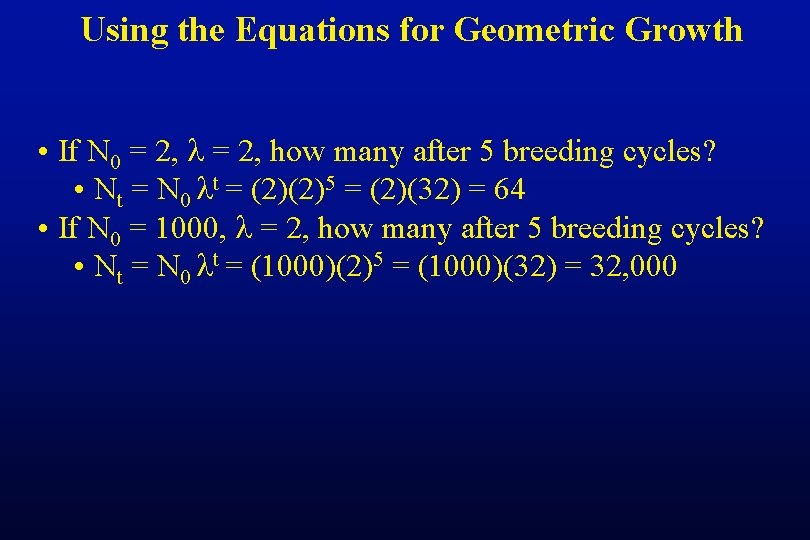 Using the Equations for Geometric Growth • If N 0 = 2, how many