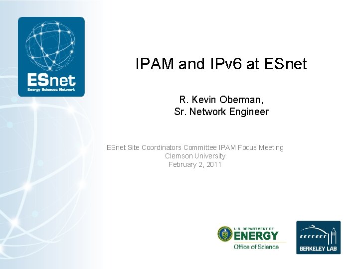 IPAM and IPv 6 at ESnet R. Kevin Oberman, Sr. Network Engineer ESnet Site