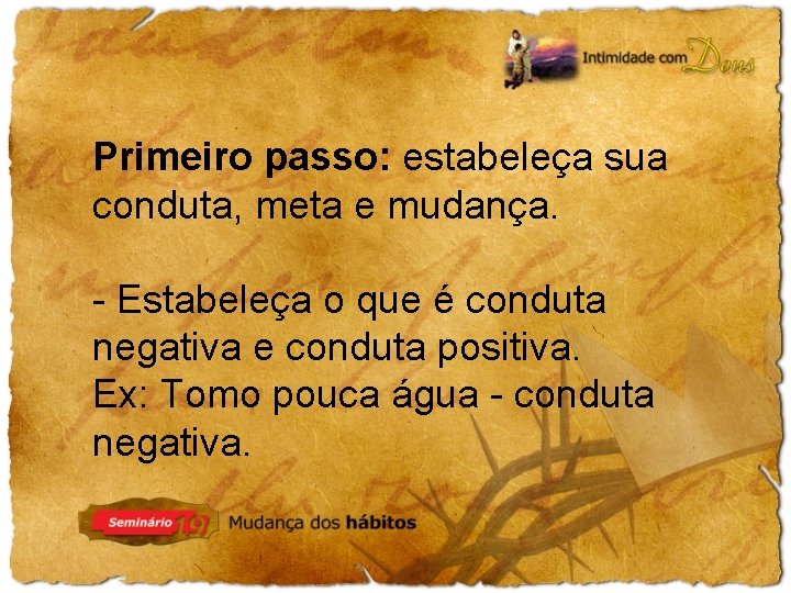 Primeiro passo: estabeleça sua conduta, meta e mudança. - Estabeleça o que é conduta