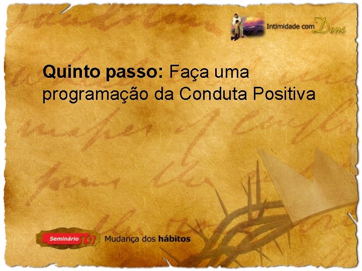 Quinto passo: Faça uma programação da Conduta Positiva 