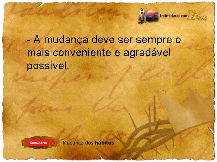 - A mudança deve ser sempre o mais conveniente e agradável possível. 