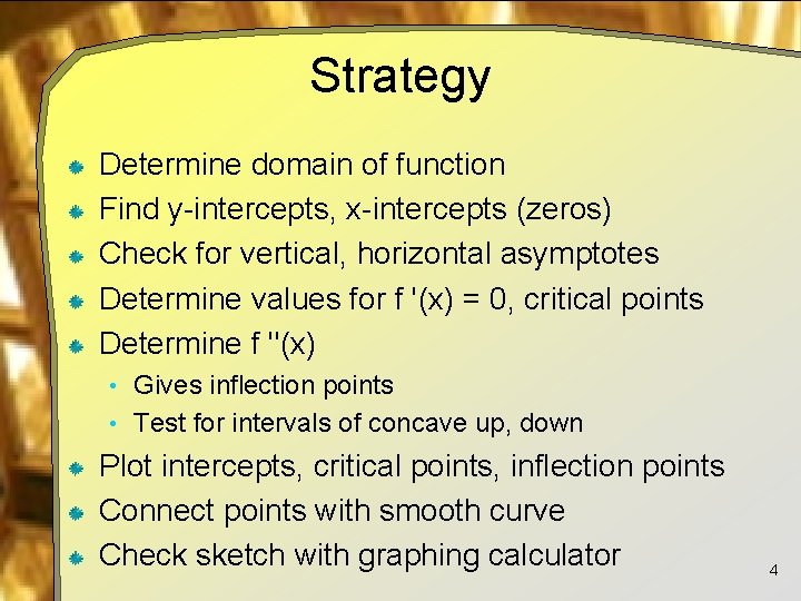 Strategy Determine domain of function Find y-intercepts, x-intercepts (zeros) Check for vertical, horizontal asymptotes